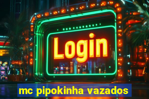 mc pipokinha vazados